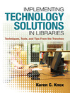 Implementing Technology Solutions in Libraries (eBook): Techniques, Tools, and Tips From the Trenches